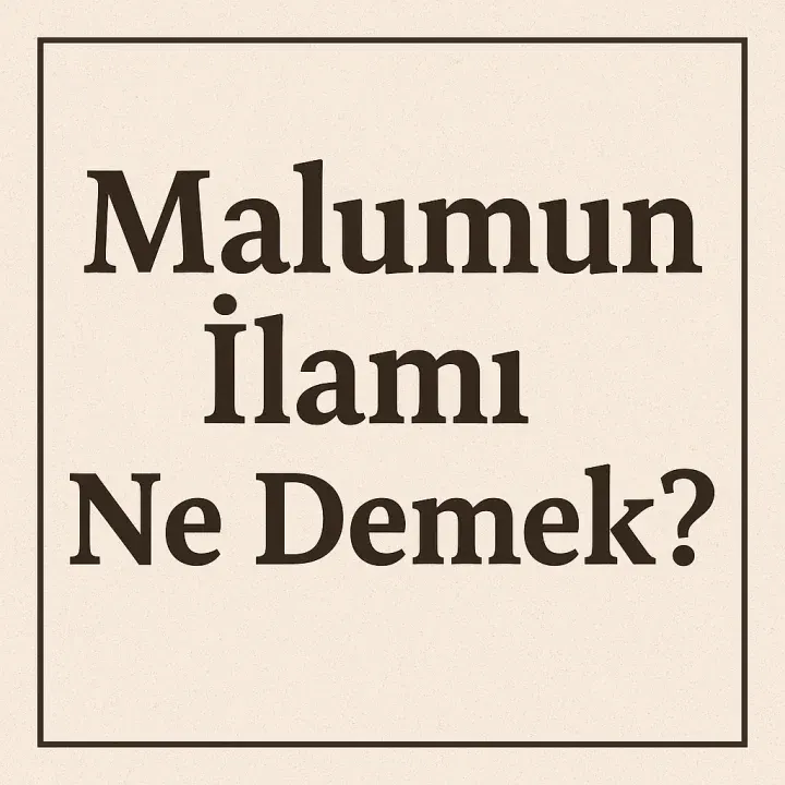 Malumun İlamı Ne Demek?