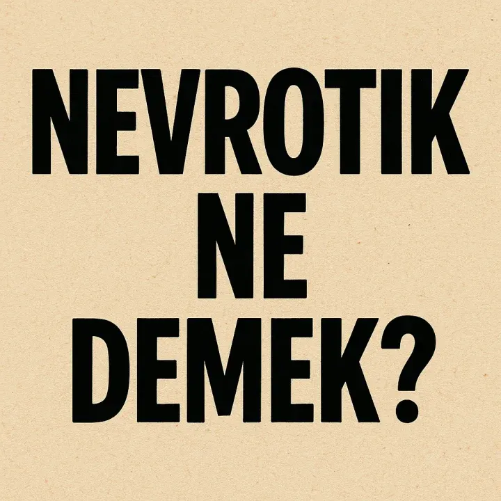 Nevrotik Ne Demek?