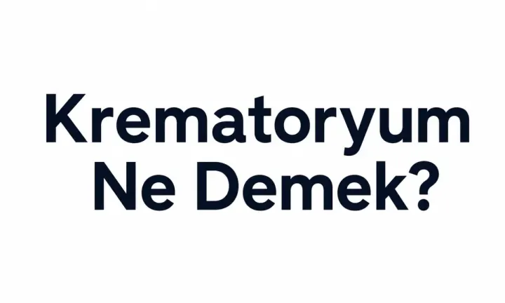 Krematoryum Ne Demek?