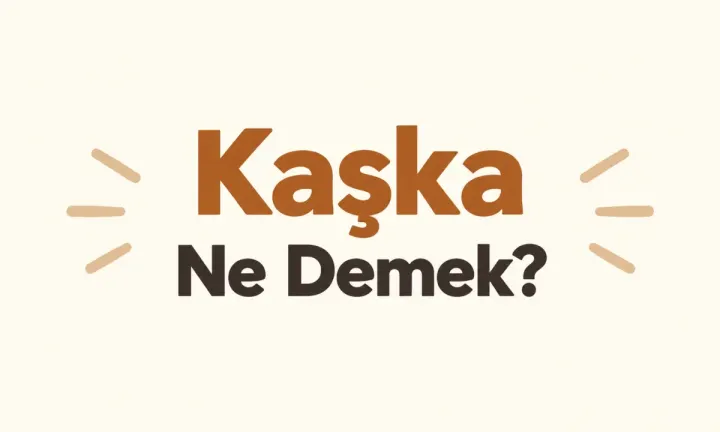 Kaşka Ne Demek?
