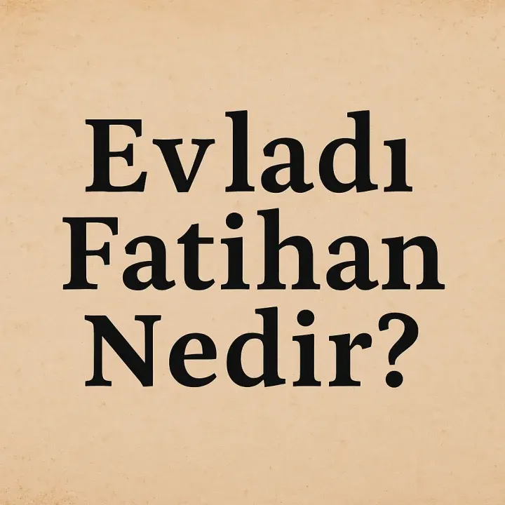Evladı Fatihan Nedir?