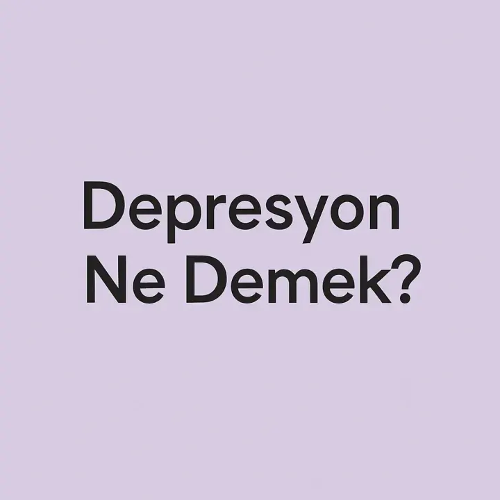Depresyon Ne Demek?