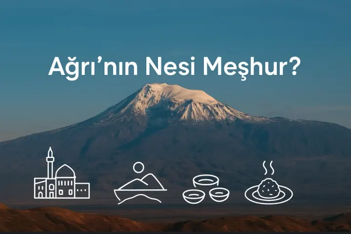 Ağrı’nın Nesi Meşhur?