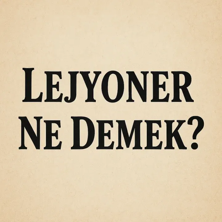 Lejyoner Ne Demek?