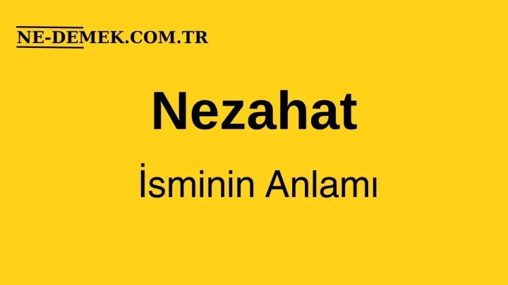 Nezahat Ne Demek?