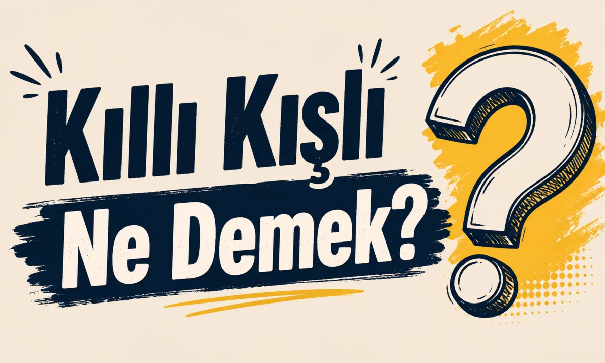 Kıllı Kışlı Ne Demek?