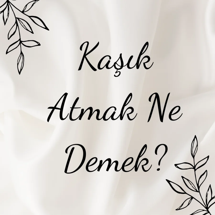 Kaşık Atmak Ne Demek?