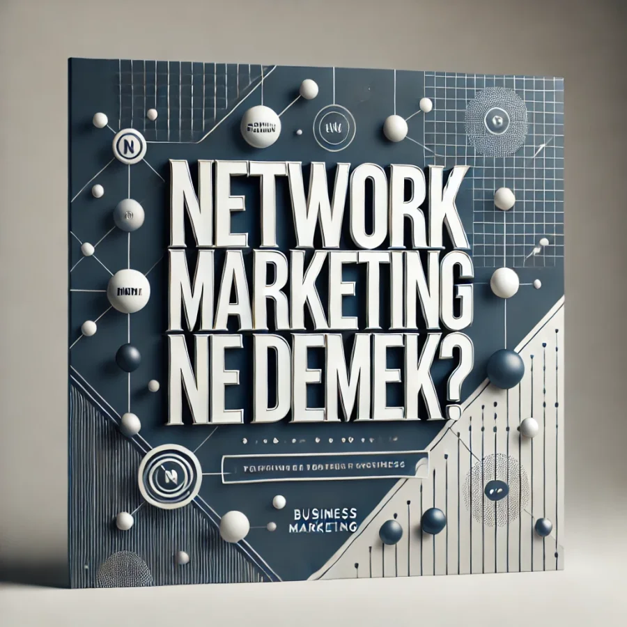 Network Marketing Ne Demek?