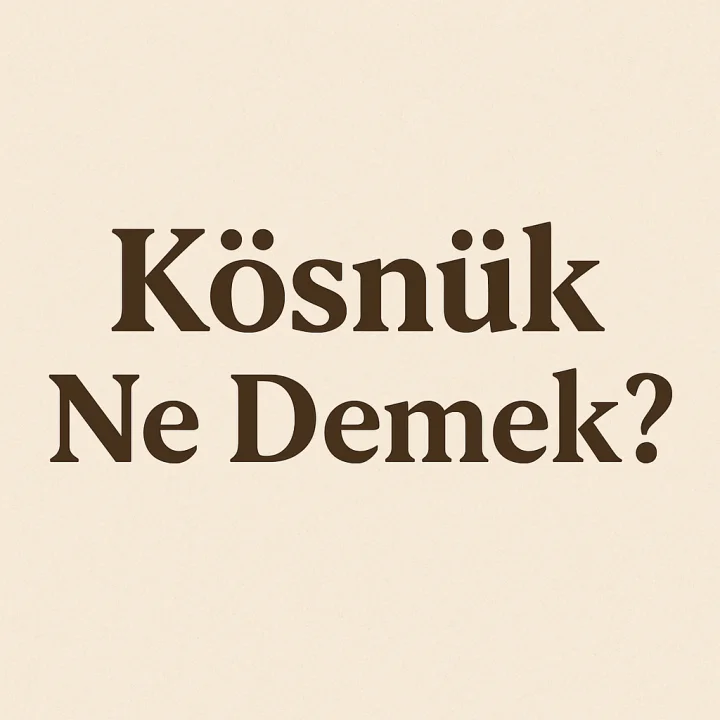 Kösnük Ne Demek?
