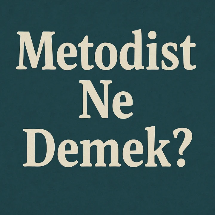 Metodist Ne Demek?