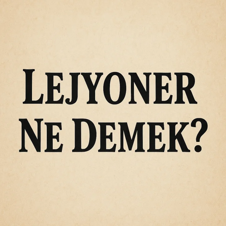Lejyoner Ne Demek?