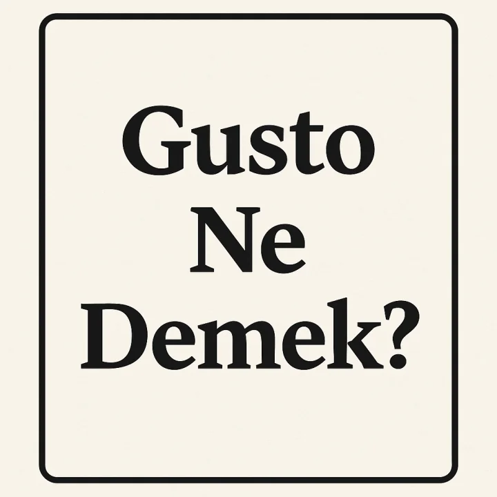 Gusto Ne Demek?