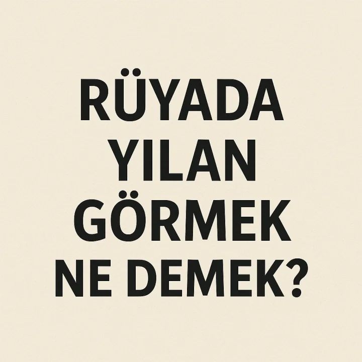 Rüyada Yılan Görmek Ne Demek?