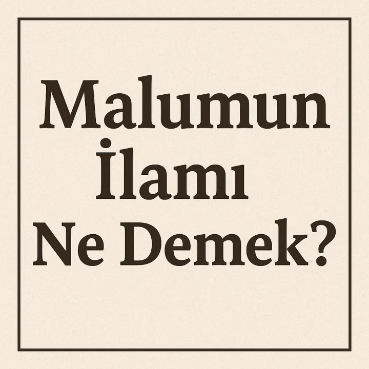 Malumun İlamı Ne Demek?