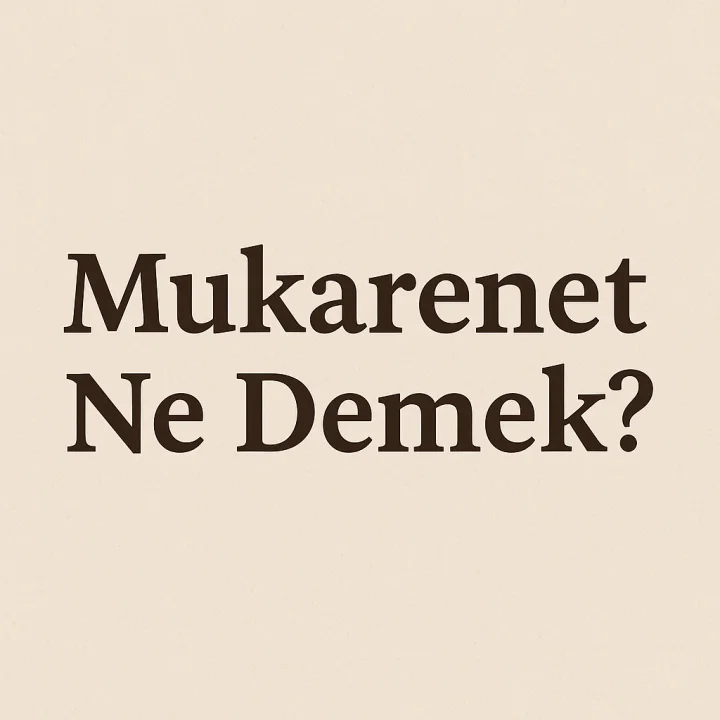 Mukarenet Ne Demek?