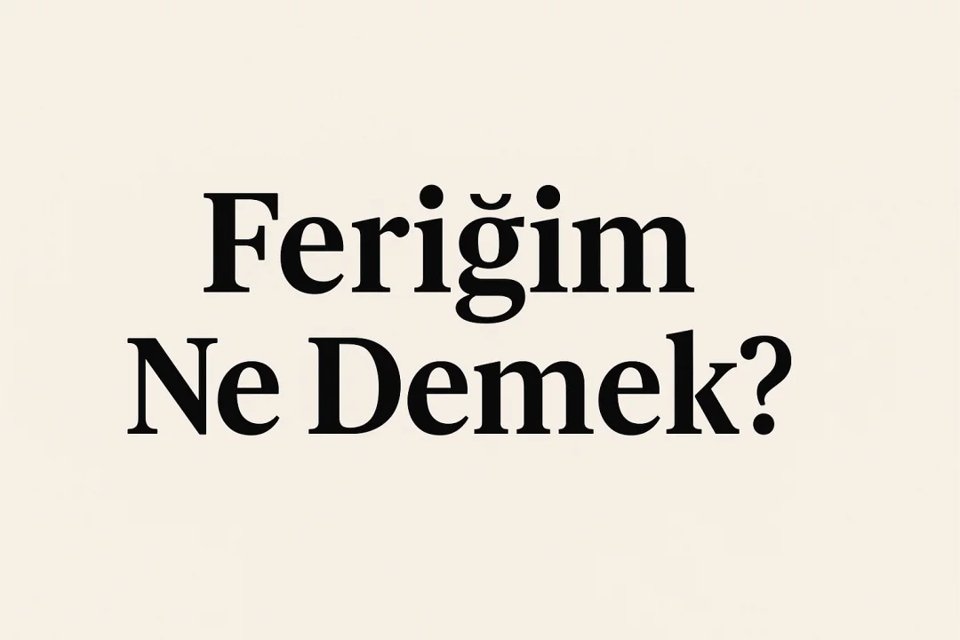 Feriğim Ne Demek?