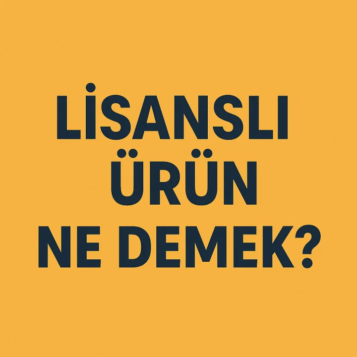 Lisanslı Ürün Ne Demek?