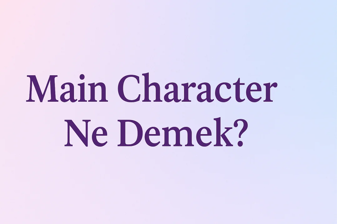 Main Character Ne Demek?