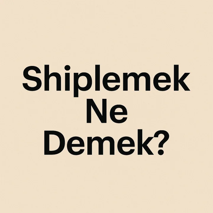 Shiplemek Ne Demek?