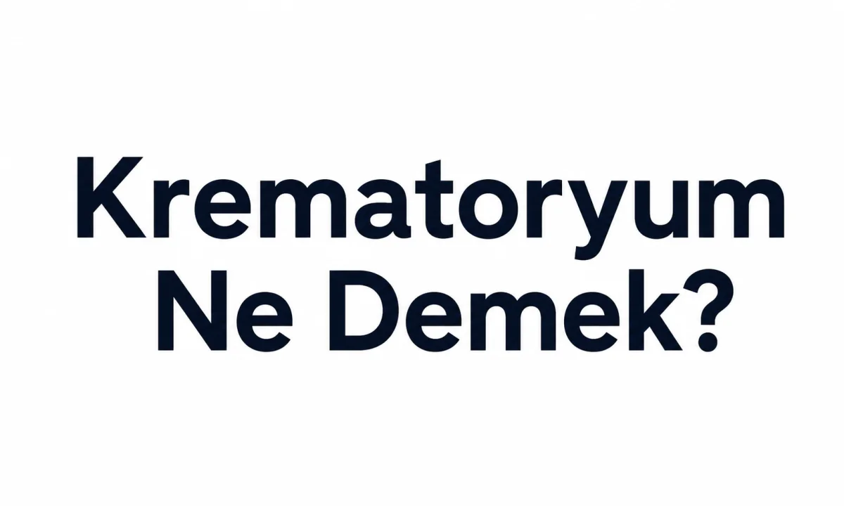 Krematoryum Ne Demek?