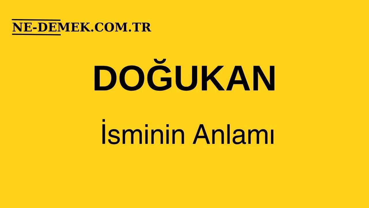 Doğukan İsminin Anlamı Nedir?